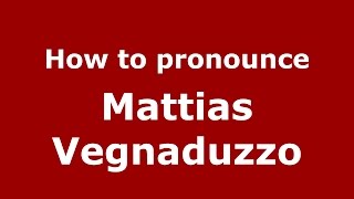 How to pronounce Mattias Vegnaduzzo