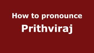 How to pronounce Prithviraj