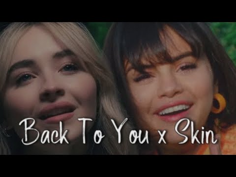 Selena Gomez & Sabrina Carpenter - Back To You x Skin Mashup | M/V