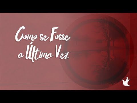 Como Se Fosse a Última Vez - Ministério Zoe