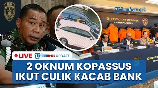 LIVE: 2 Oknum Kopassus Terlibat Penculikan Kacab Bank BUMN, Diberi Uang Rp 100 Juta