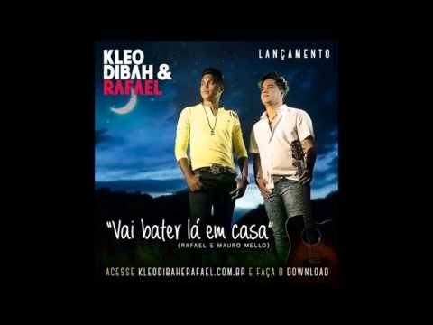 Kleo Dibah e Rafael - Vai bater lá em casa ( Lançamento 2014)