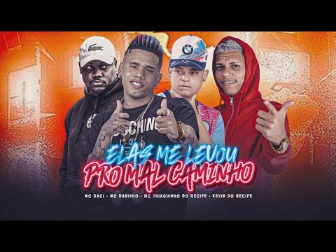 ELAS ME LEVOU PRO MAL CAMINHO - KEVIN DO RECIFE, MC DANINHO, THIAGUINHO DO RECIFE, MC SACI