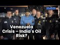 Venezuela Crisis and India’s Economy – Is Oil Price Volatility the Real Risk?