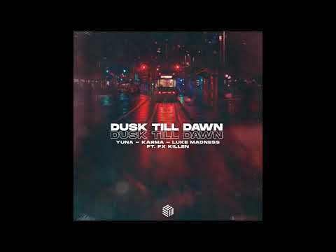 YUNA, KARMA & Luke Madness - Dusk Till Dawn (ft. Fx killen)