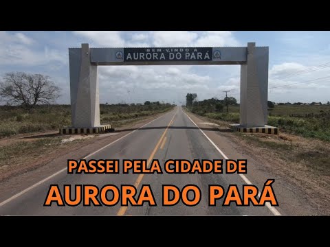 PASSEI PELA CIDADE DE AURORA DO PARÁ