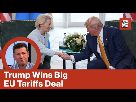 The EU trade agreement — with its favorable terms for the US — proves Trump's a great dealmaker