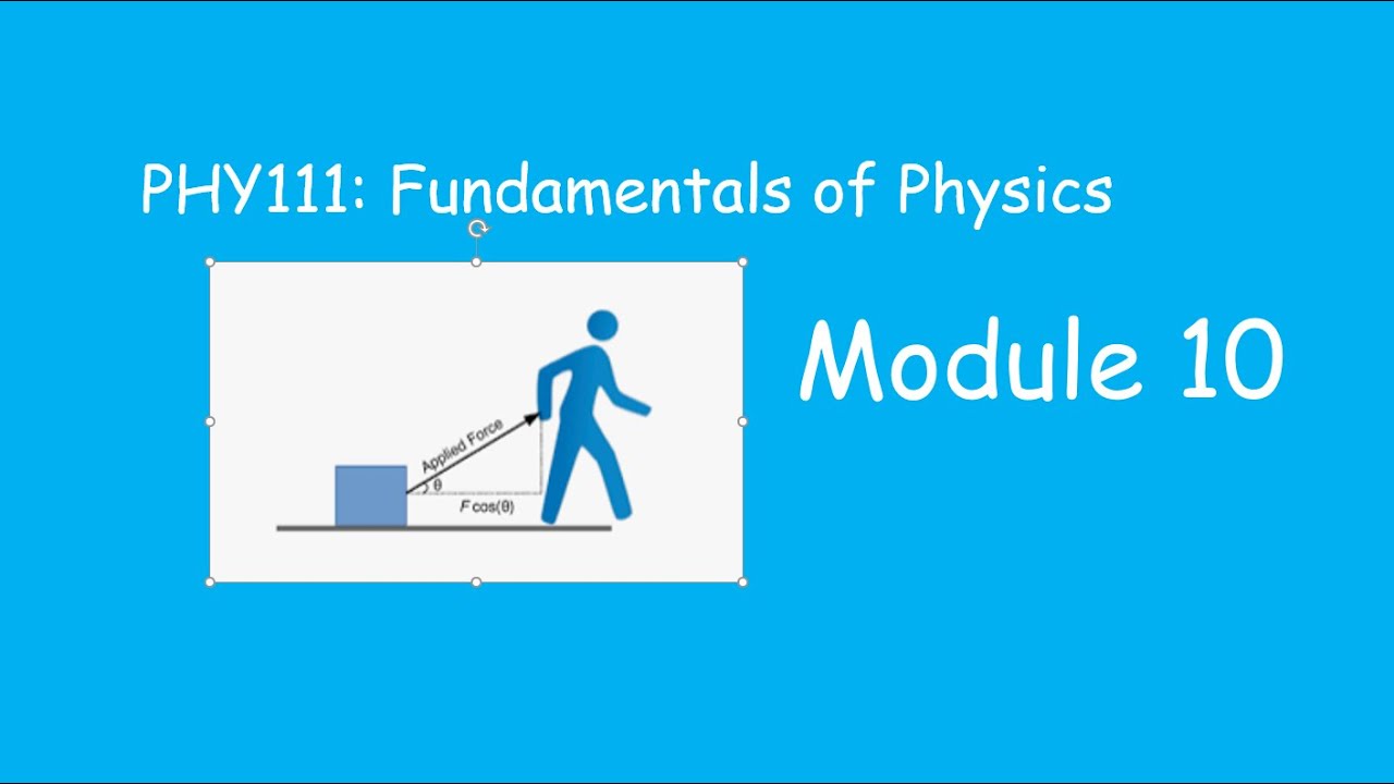 PHY 111 Module 10 Lecture Video