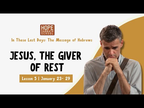 Lesson 5: Jesus, the Giver of Rest. Hope Sabbath School