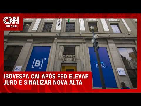 Ibovespa cai após Fed elevar juro e sinalizar nova alta; veja no Fechamento de Mercado | HORA H