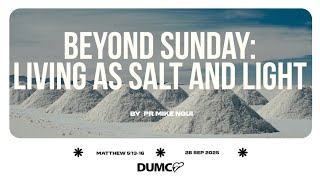 Beyond Sunday: Living as Salt and Light | Pr Mike Ngui