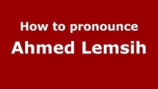 How to pronounce Ahmed Lemsih