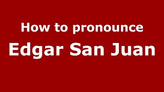 How to pronounce Edgar San Juan