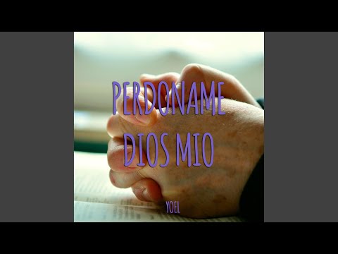 Perdoname Dios mio