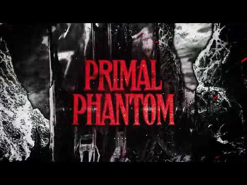 Video thumbnail for PRIMAL PHANTOM