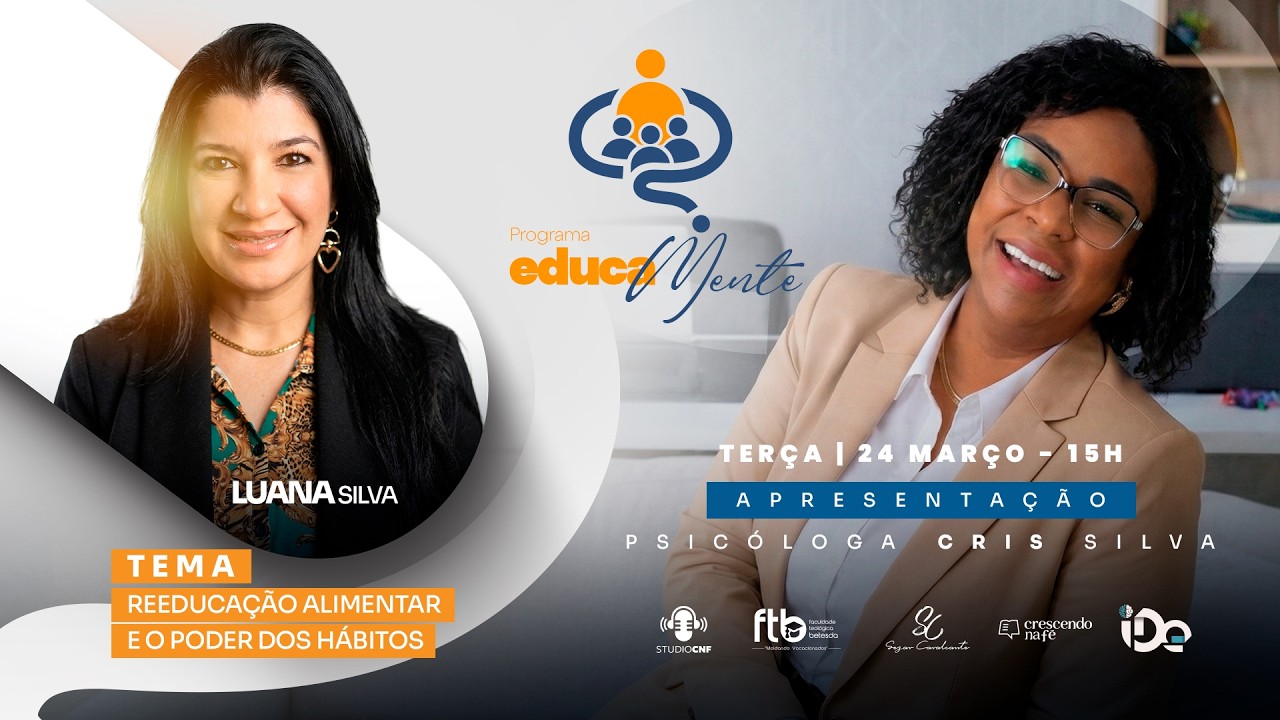 REEDUCAÇÃO ALIMENTAR E O PODER DOS HÁBITOS - EDUCAMENTE - LUANA SILVA E PR.a CRIS SILVA - 24 03 26