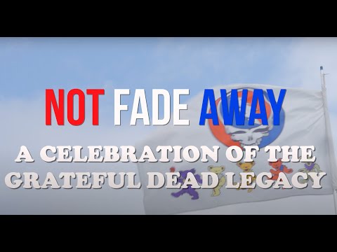 Not Fade Away: A Celebration of the Grateful Dead Legacy