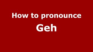 How to pronounce Geh