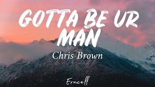 Chris Brown- Gotta Be Your Man (Lyrics On Screen)