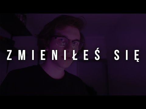 zmieniłeś się.