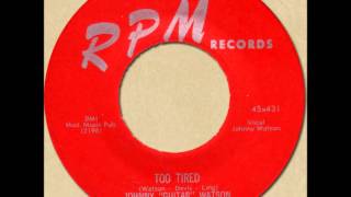 JOHNNY "GUITAR" WATSON - TOO TIRED [RPM 431] 1955