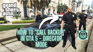 How to “Call Backup” in GTA 5 - Director Mode
