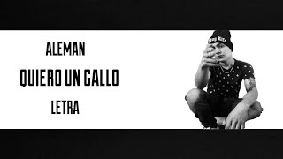 Alemán - Quiero Un Gallo (Letra)