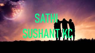 Sathi - Sushant kc (lyrics video)