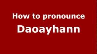 How to pronounce Daoayhann