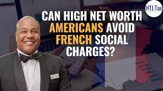 Can High Net Worth Americans Avoid French Social Charges?