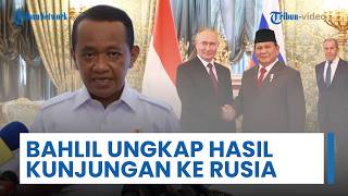Bahlil Ungkap Hasil Kunjungan Prabowo ke Rusia: Bahas Kerja Sama Energi hingga Investasi Kilang