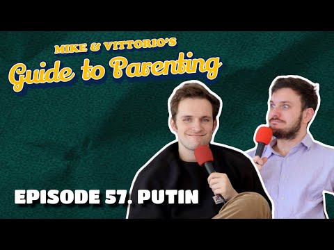 57. Putin - Mike & Vittorio's Guide to Parenting