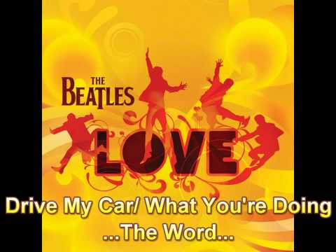 The Beatles (LOVE) - Drive My Car/What Your Doing/TheWord