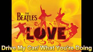 The Beatles (LOVE) - Drive My Car/What Your Doing/TheWord