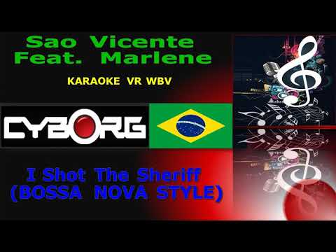 Bossa N' Marley - I Shot The Sheriff - Sao Vicente Feat Marlene (BOSSA NOVA STYLE) KARAOKE VR WBV