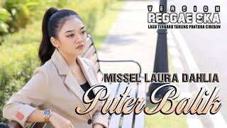 Download lagu PUTER_BALIK_-_MISSEL_LAURA_DAHLIA_Tarling_Versi Reggae_Klip Cover Video mp3