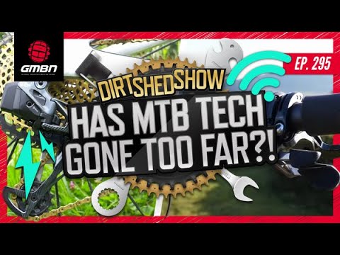Has Mountain Bike Technology Gone Too Far?! | Dirt Shed Show Ep. 295