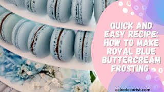 Quick and Easy Recipe How to Make Royal Blue Buttercream Frosting