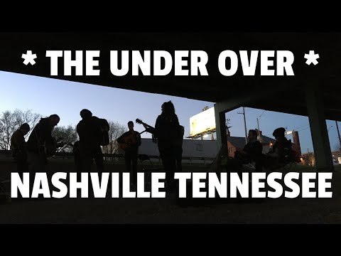 The Under Over: A Song Circle Under An Overpass (Nashville, 2022)