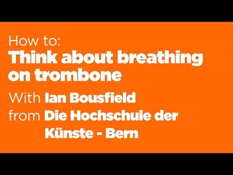The secret to breathing - Trombone Insights from Ian Bousfield