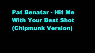 Pat Benatar - Hit Me With Your Best Shot (Chipmunk Version)