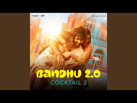Bandhu 2.0 (From "Cocktail 2") — watch video