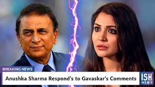 Anushka Sharma Respond’s to Gavaskar’s Comments
