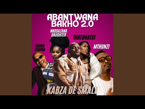 Kabza De Small - Abantwana Bakho 2.0 (REMIX) Ft. Young Stunna, Thatohatsi, Nkosazana Daughter & Mt..