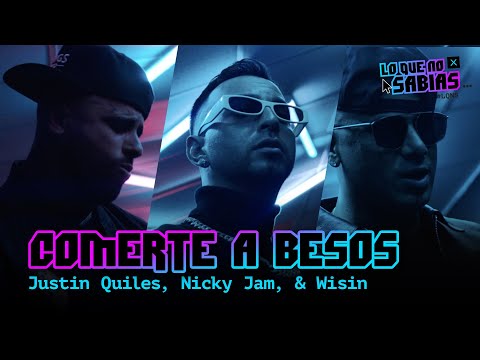 Lo Que No Sabias | Justin Quiles, Nicky Jam, Wisin - "Comerte A Besos"
