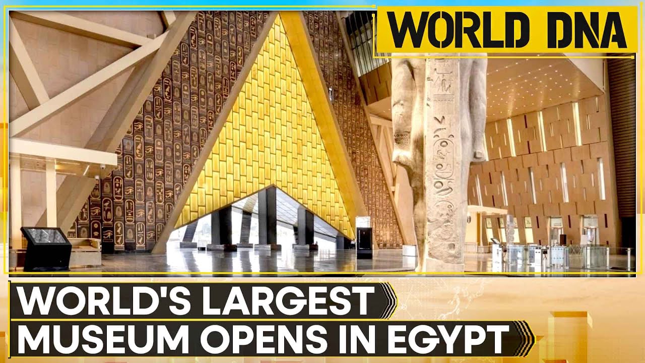 Egypt Opens Grand Egyptian Museum, Al-Sisi Inaugurates Long Delayed Museum | World DNA News