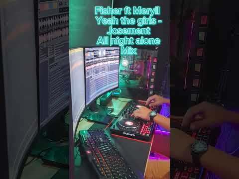 Fisher ft. meryll Yeah the girls -Josement All noght alone mix#e @FISHER