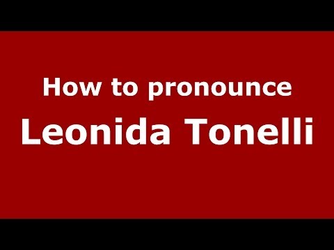 How to pronounce Leonida Tonelli (Italian/Italy) - PronounceNames.com