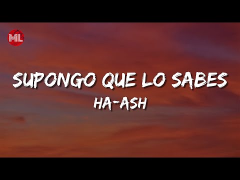 HA-ASH - Supongo Que Lo Sabes (Letra / Lyrics)