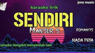 Download lagu SENDIRI || MANSUR S || KARAOKE DANGDUT || NADA PRIA mp3